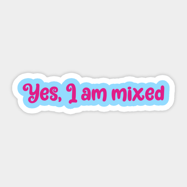 Yes, I am mixed- ethnically ambiguous mulatto Sticker by Zoethopia